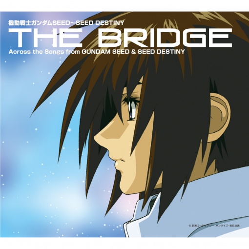機動戦士ガンダムSEED ～ SEED DESTINY　THE BRIDGE　Across the Songs from GUNDAM SEED & SEED DESTINY